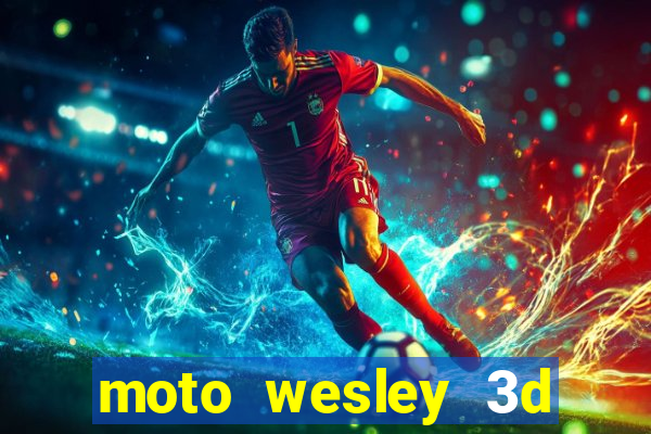 moto wesley 3d dinheiro infinito